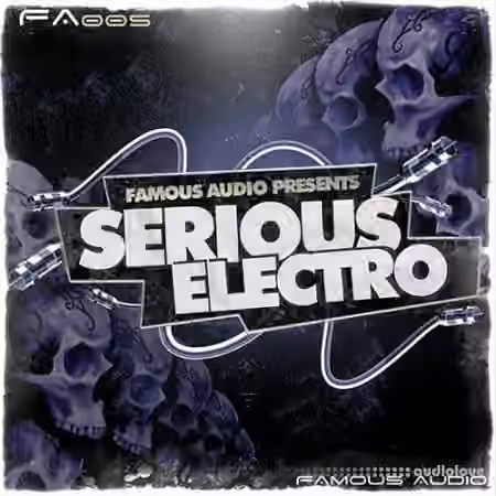 Famous Audio Serious Electro [WAV, Kontakt Patches]