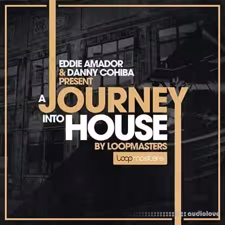 Loopmasters Eddie Amador and Dany Cohiba Presents A Journey Into House [MULTiFORMAT]