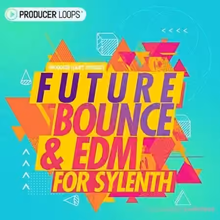 Producer Loops Future Bounce and EDM For Sylenth [Synth Presets]