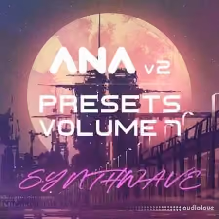 Sonic Academy ANA 2 Presets Vol.7 Synthwave [Synth Presets]