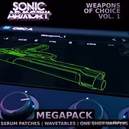 Sonic Armory Weapons of Choice Vol.1 [WAV, Synth Presets]