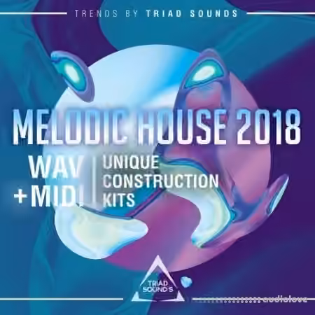 Triad Sounds Melodic House 2018 [WAV, MiDi]