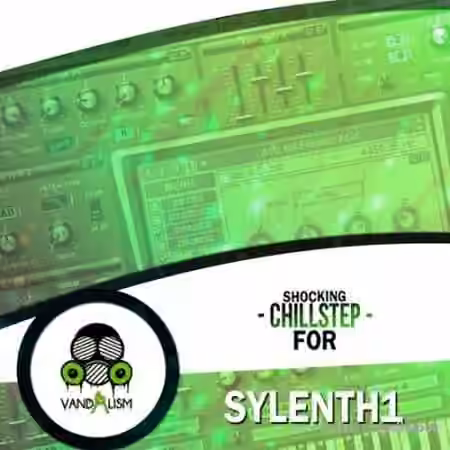 Vandalism Shocking Chillstep For Sylenth1 [Synth Presets]