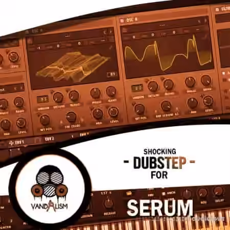Vandalism Shocking Dubstep For Serum [Synth Presets]