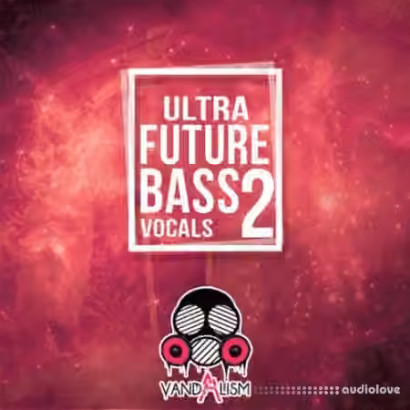 Vandalism Ultra Future Bass Vocals 2 [WAV, MiDi]